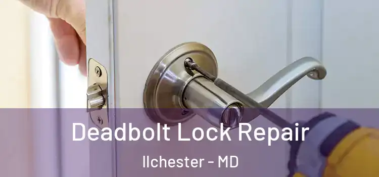 Deadbolt Lock Repair Ilchester - MD