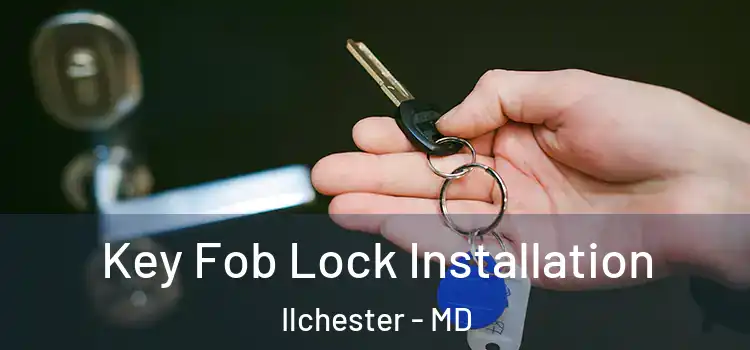 Key Fob Lock Installation Ilchester - MD