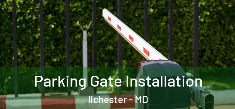 Parking Gate Installation Ilchester - MD